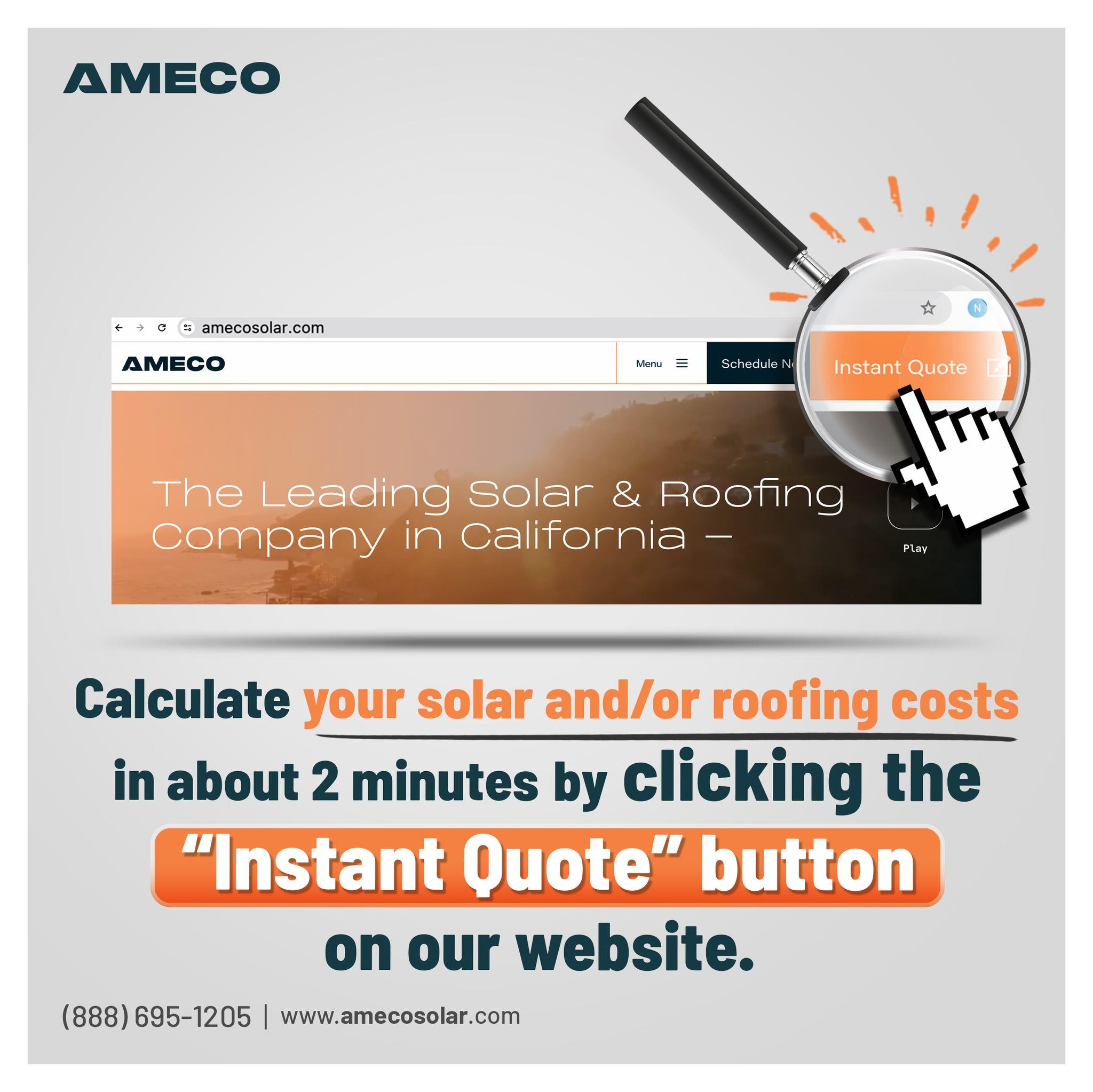 Calculate your solar and/or roofing costs in about 2 minutes by clicking the "Instant Quote" button on our website.