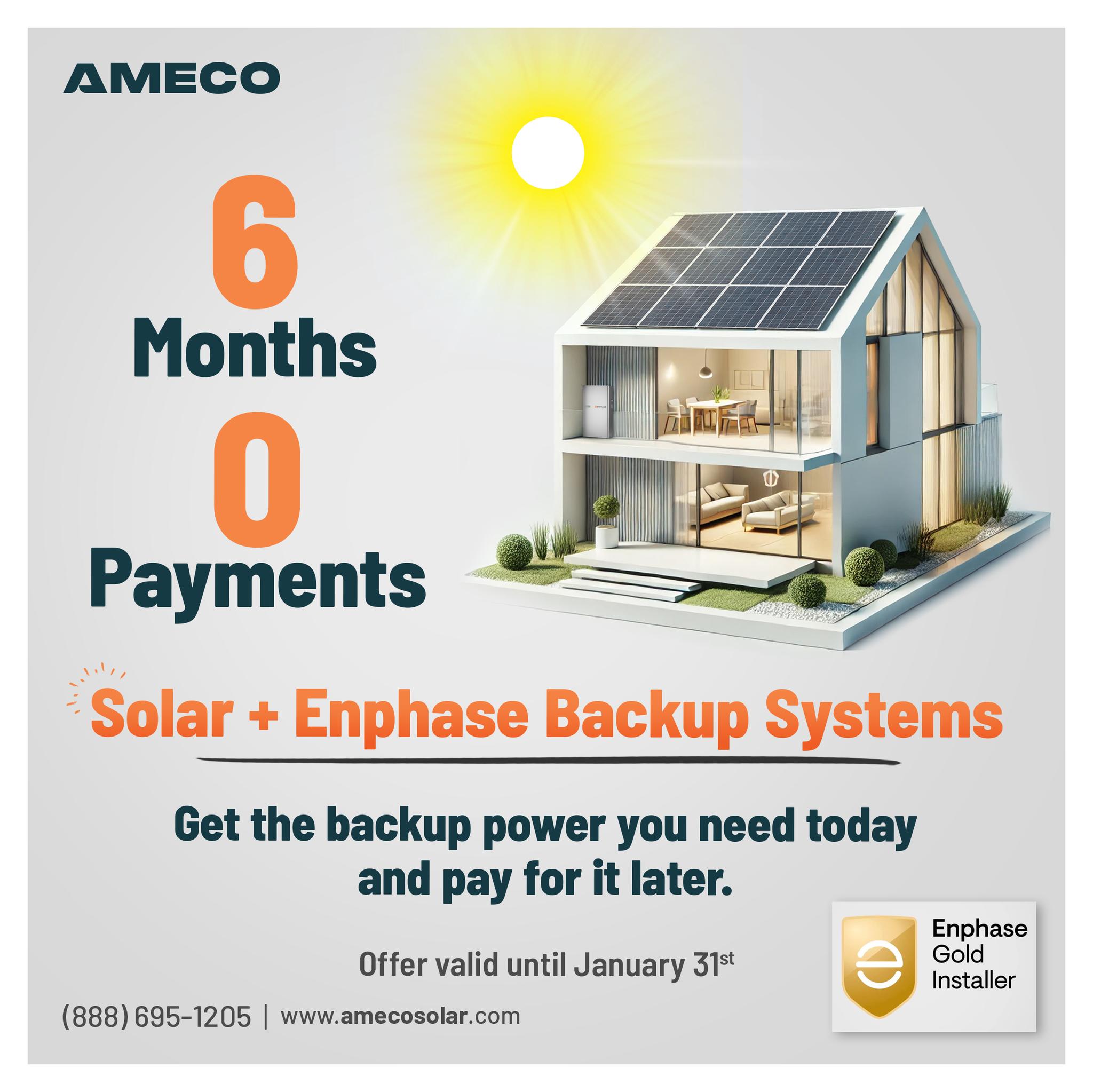 At AMECO, we’re extending our 6 Months $0 Payments offer to include solar + battery installations, ensuring reliable power for California families during emergencies.